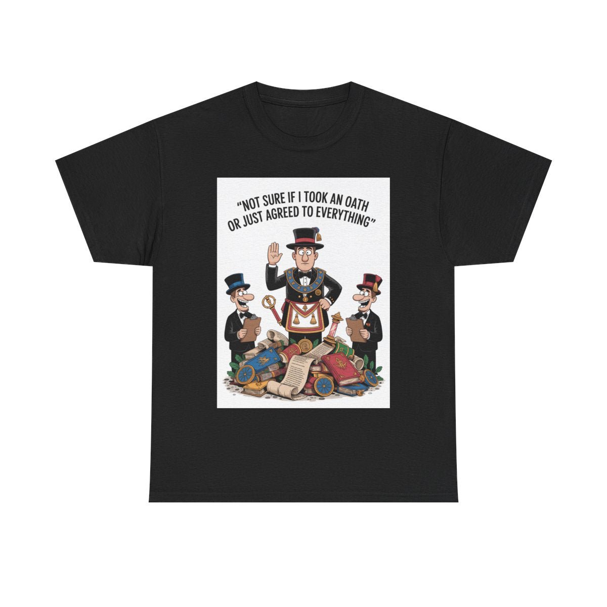 Not sure if I took an oath or just agreed - Unisex Freemason Ready to Go Apparel – T-Shirt, Sweatshirt or Hoodie – Multiple Colours & Sizes - Masonic Mugs