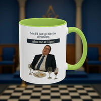 Masonic Mugs Ready to Go - I'll just go for the ceremony - 11oz Ceramic Mug Printify