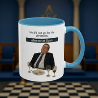 Masonic Mugs Ready to Go - I'll just go for the ceremony - 11oz Ceramic Mug Printify