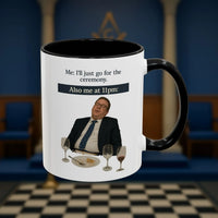 Masonic Mugs Ready to Go - I'll just go for the ceremony - 11oz Ceramic Mug Printify