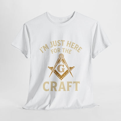 I'm Just here for the Craft - Unisex Freemason Ready to Go Apparel – T-Shirt, Sweatshirt or Hoodie – Multiple Colours & Sizes - Masonic Mugs