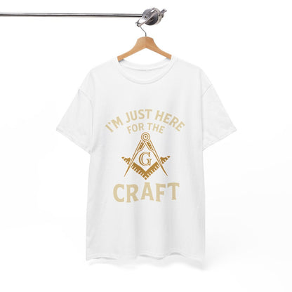 I'm Just here for the Craft - Unisex Freemason Ready to Go Apparel – T-Shirt, Sweatshirt or Hoodie – Multiple Colours & Sizes - Masonic Mugs