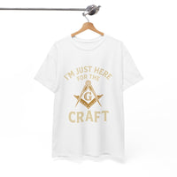 I'm Just here for the Craft - Unisex Freemason Ready to Go Apparel – T-Shirt, Sweatshirt or Hoodie – Multiple Colours & Sizes - Masonic Mugs