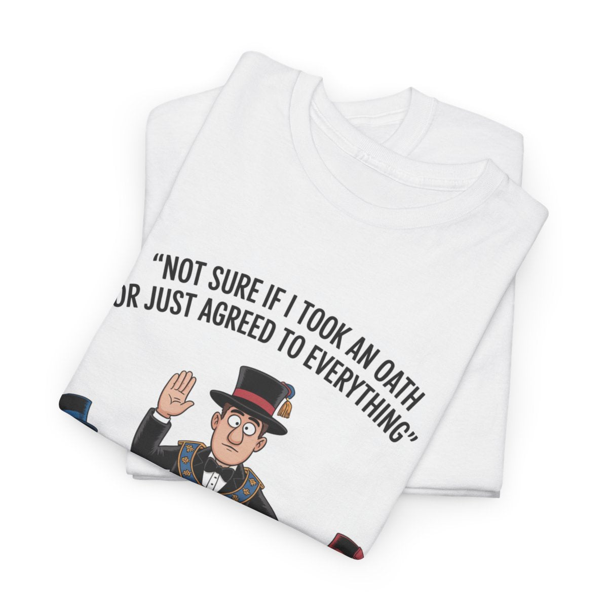 Not sure if I took an oath or just agreed - Unisex Freemason Ready to Go Apparel – T-Shirt, Sweatshirt or Hoodie – Multiple Colours & Sizes - Masonic Mugs