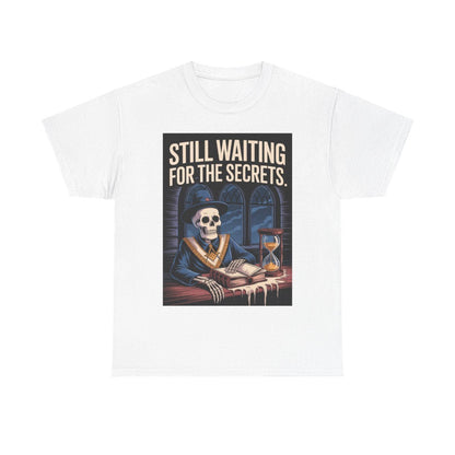 Still waiting for the secrets - Unisex Freemason Ready to Go Apparel – T-Shirt, Sweatshirt or Hoodie – Multiple Colours & Sizes - Masonic Mugs
